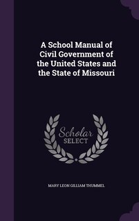 Couverture_A School Manual of Civil Government of the United States and the State of Missouri