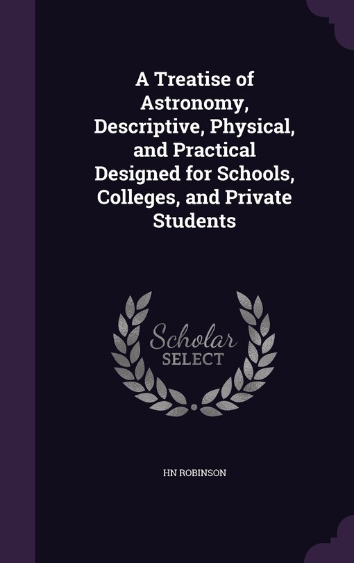 Front cover_A Treatise of Astronomy, Descriptive, Physical, and Practical Designed for Schools, Colleges, and Private Students