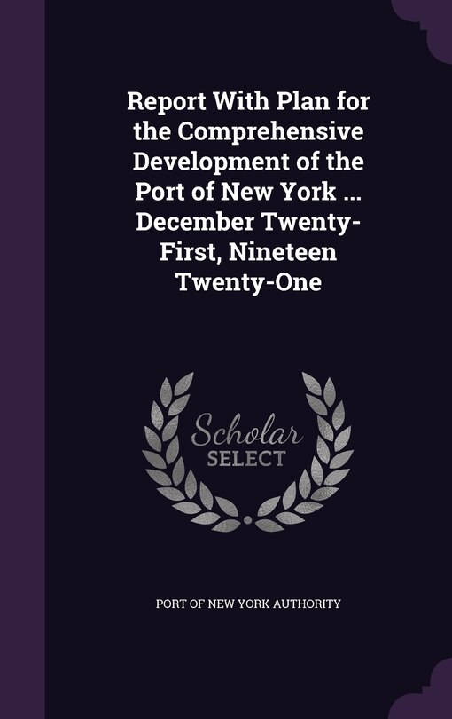 Couverture_Report With Plan for the Comprehensive Development of the Port of New York ... December Twenty-First, Nineteen Twenty-One