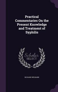 Couverture_Practical Commentaries On the Present Knowledge and Treatment of Syphilis