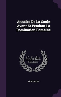 Couverture_Annales De La Gaule Avant Et Pendant La Domination Romaine