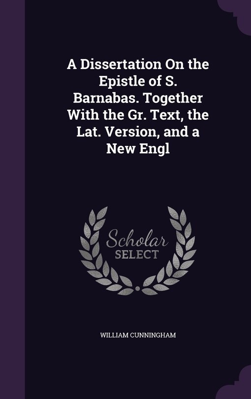 Front cover_A Dissertation On the Epistle of S. Barnabas. Together With the Gr. Text, the Lat. Version, and a New Engl
