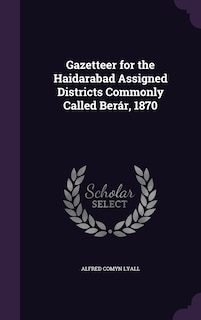 Front cover_Gazetteer for the Haidarabad Assigned Districts Commonly Called Berár, 1870