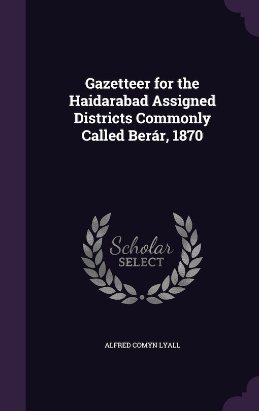 Front cover_Gazetteer for the Haidarabad Assigned Districts Commonly Called Berár, 1870