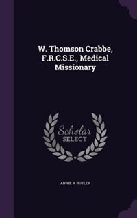 Front cover_W. Thomson Crabbe, F.R.C.S.E., Medical Missionary