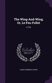 The Wing-And-Wing; Or, Le Feu-Follet: A Tale