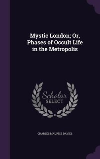 Mystic London; Or, Phases of Occult Life in the Metropolis