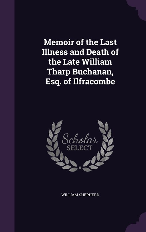 Couverture_Memoir of the Last Illness and Death of the Late William Tharp Buchanan, Esq. of Ilfracombe