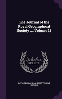 The Journal of the Royal Geographical Society ..., Volume 11