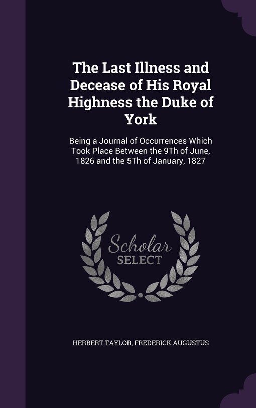 Front cover_The Last Illness and Decease of His Royal Highness the Duke of York