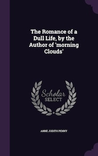 Front cover_The Romance of a Dull Life, by the Author of 'morning Clouds'