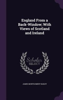 England From a Back-Window; With Views of Scotland and Ireland