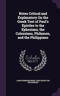 Front cover_Notes Critical and Explanatory On the Greek Text of Paul's Epistles to the Ephesians, the Colossians, Philemon, and the Philippians