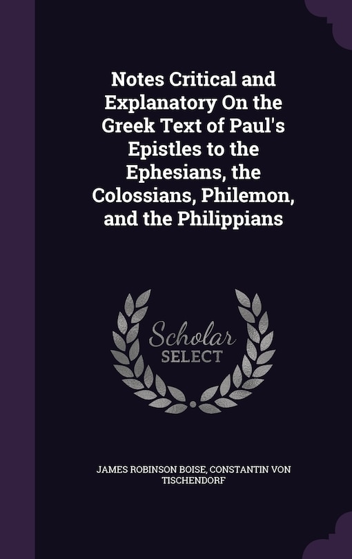 Front cover_Notes Critical and Explanatory On the Greek Text of Paul's Epistles to the Ephesians, the Colossians, Philemon, and the Philippians