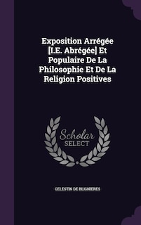 Front cover_Exposition Arrégée [I.E. Abrégée] Et Populaire De La Philosophie Et De La Religion Positives