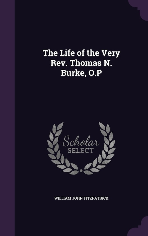 Front cover_The Life of the Very Rev. Thomas N. Burke, O.P