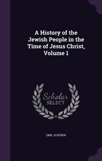 A History of the Jewish People in the Time of Jesus Christ, Volume 1