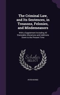 Couverture_The Criminal Law, and Its Sentences, in Treasons, Felonies, and Misdemeanors