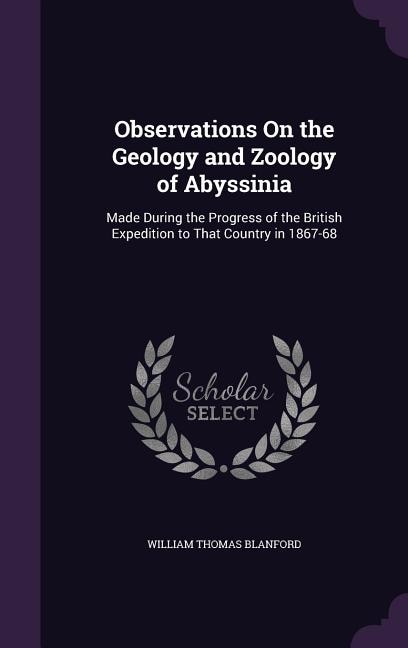 Observations On the Geology and Zoology of Abyssinia: Made During the Progress of the British Expedition to That Country in 1867-68