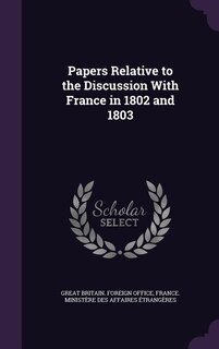 Couverture_Papers Relative to the Discussion With France in 1802 and 1803