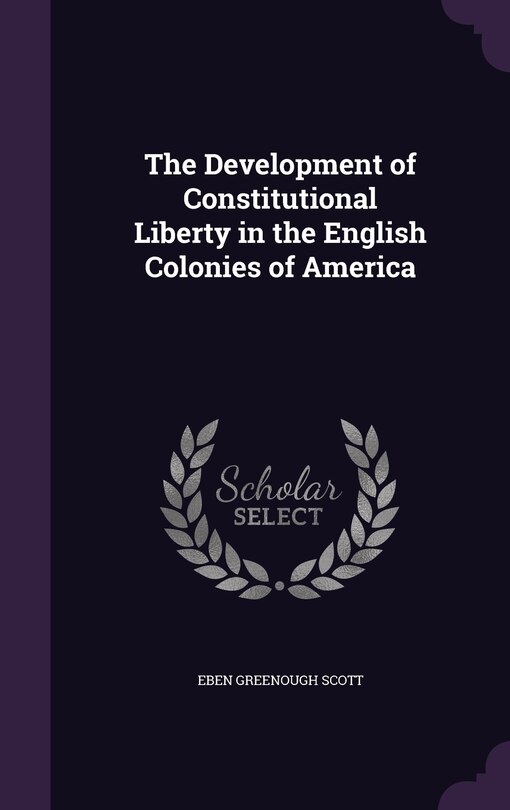Front cover_The Development of Constitutional Liberty in the English Colonies of America