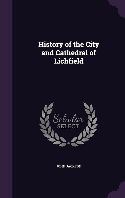 Front cover_History of the City and Cathedral of Lichfield