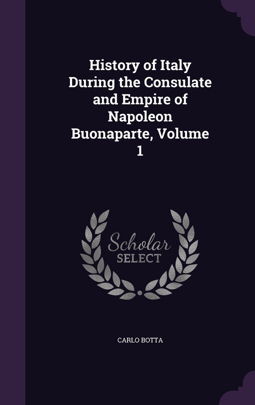 Couverture_History of Italy During the Consulate and Empire of Napoleon Buonaparte, Volume 1