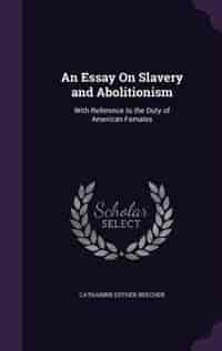An Essay On Slavery and Abolitionism: With Reference to the Duty of American Females de Catharine Esther Beecher