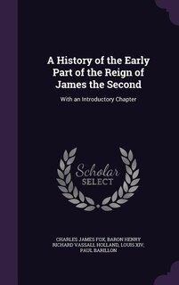 A History of the Early Part of the Reign of James the Second: With an Introductory Chapter