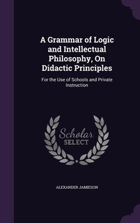 Couverture_A Grammar of Logic and Intellectual Philosophy, On Didactic Principles