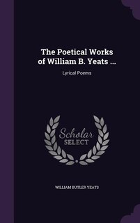 Couverture_The Poetical Works of William B. Yeats ...