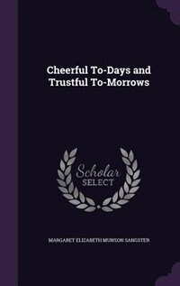 Cheerful To-Days and Trustful To-Morrows