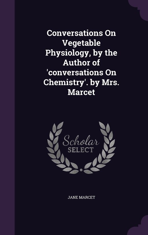 Couverture_Conversations On Vegetable Physiology, by the Author of 'conversations On Chemistry'. by Mrs. Marcet