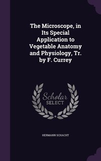 Front cover_The Microscope, in Its Special Application to Vegetable Anatomy and Physiology, Tr. by F. Currey