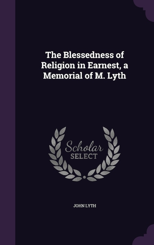 Couverture_The Blessedness of Religion in Earnest, a Memorial of M. Lyth