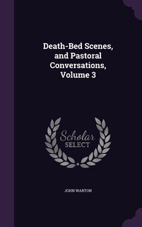 Front cover_Death-Bed Scenes, and Pastoral Conversations, Volume 3