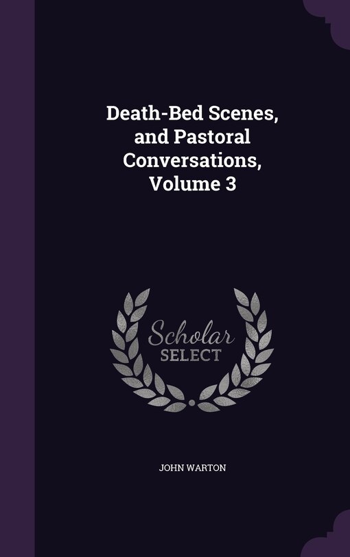 Front cover_Death-Bed Scenes, and Pastoral Conversations, Volume 3