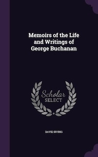 Memoirs of the Life and Writings of George Buchanan