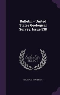 Bulletin - United States Geological Survey, Issue 538