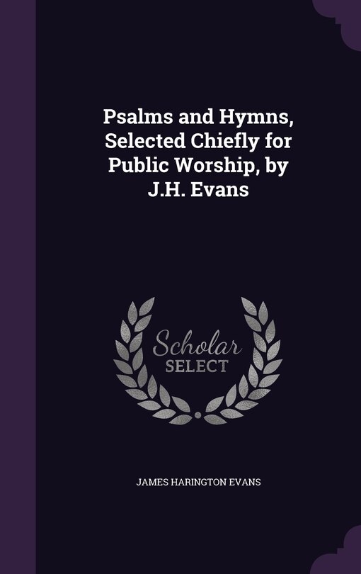 Front cover_Psalms and Hymns, Selected Chiefly for Public Worship, by J.H. Evans