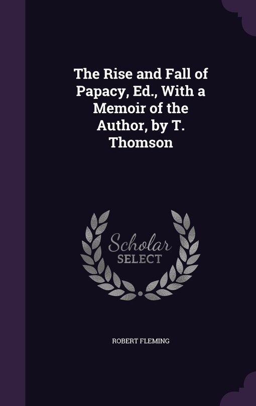 Front cover_The Rise and Fall of Papacy, Ed., With a Memoir of the Author, by T. Thomson