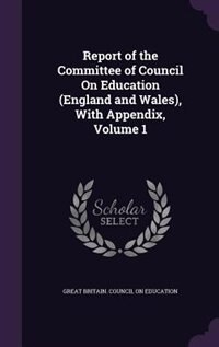 Front cover_Report of the Committee of Council On Education (England and Wales), With Appendix, Volume 1
