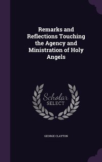 Front cover_Remarks and Reflections Touching the Agency and Ministration of Holy Angels