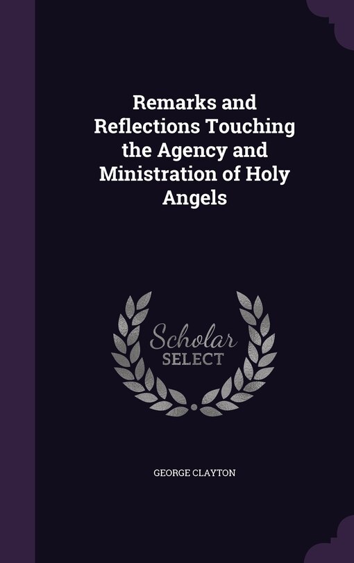 Front cover_Remarks and Reflections Touching the Agency and Ministration of Holy Angels