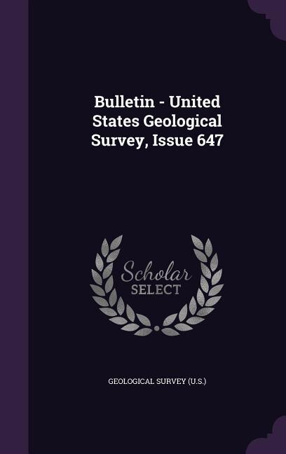 Bulletin - United States Geological Survey, Issue 647