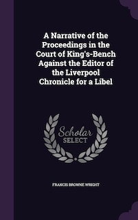 Couverture_A Narrative of the Proceedings in the Court of King's-Bench Against the Editor of the Liverpool Chronicle for a Libel