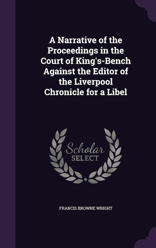 Couverture_A Narrative of the Proceedings in the Court of King's-Bench Against the Editor of the Liverpool Chronicle for a Libel