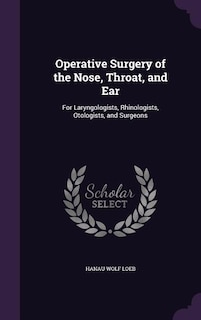 Operative Surgery of the Nose, Throat, and Ear: For Laryngologists, Rhinologists, Otologists, and Surgeons