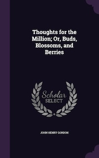 Front cover_Thoughts for the Million; Or, Buds, Blossoms, and Berries