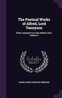 The Poetical Works of Alfred, Lord Tennyson: (Poet Laureate) From the Author's Text, Volume 2